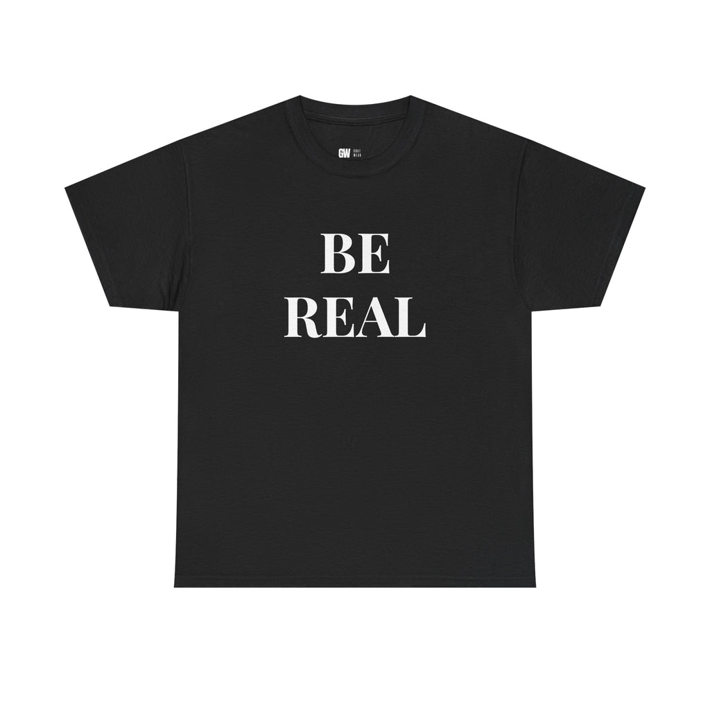 “Be Real” Tee