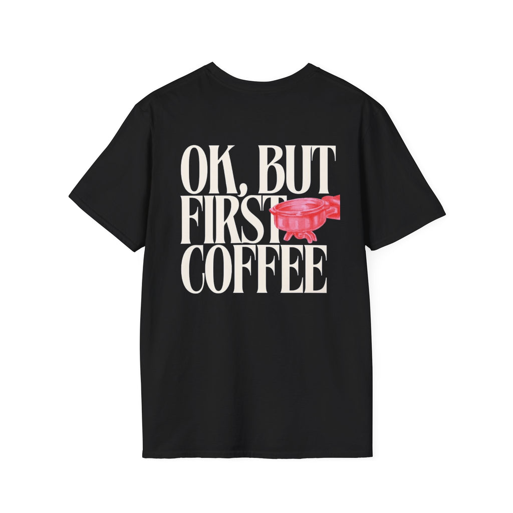 "OK, BUT FIRST COFFEE" Tee