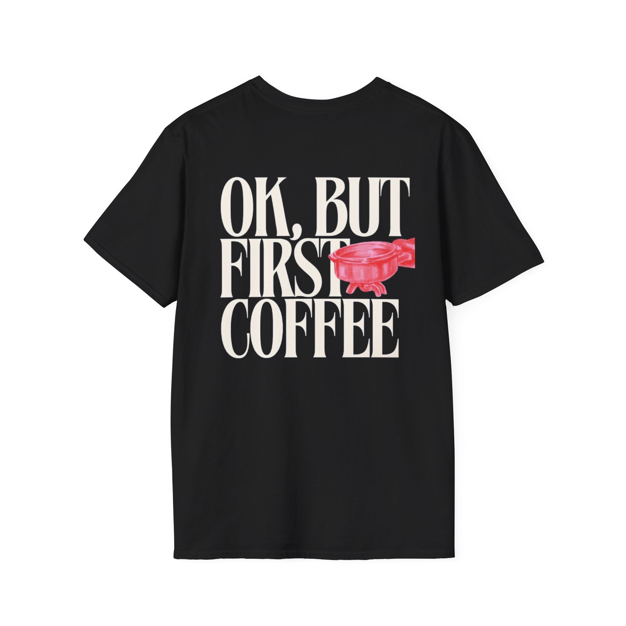 "OK, BUT FIRST COFFEE" Tee